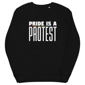 Pride Is A Protest Organic Sweatshirt